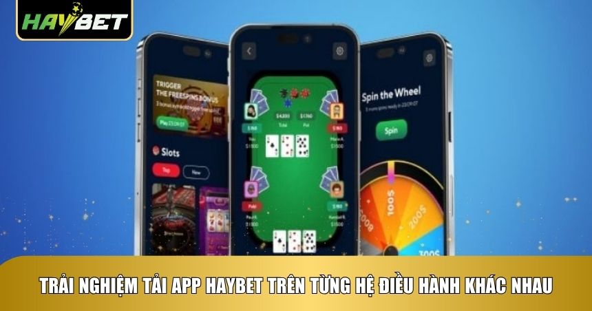 Tải app Haybet trên các hệ điều hành khác nhau