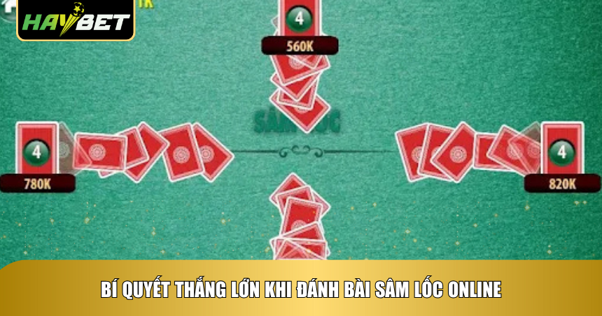 Cách Đánh Bài Sâm Lốc Online Haybet Chuẩn Không Cần Chỉnh 3 Bí quyết thắng lớn khi đánh bài Sâm Lốc online