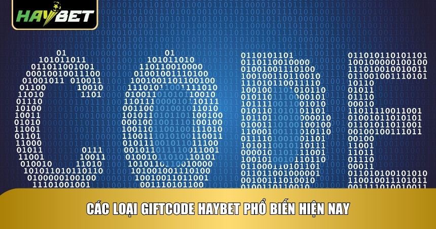 Săn Giftcode Haybet: Cách Nhận Code Miễn Phí Nhanh, Đúng Và Hiệu Quả Nhất 1 Các loại giftcode Haybet phổ biến hiện nay