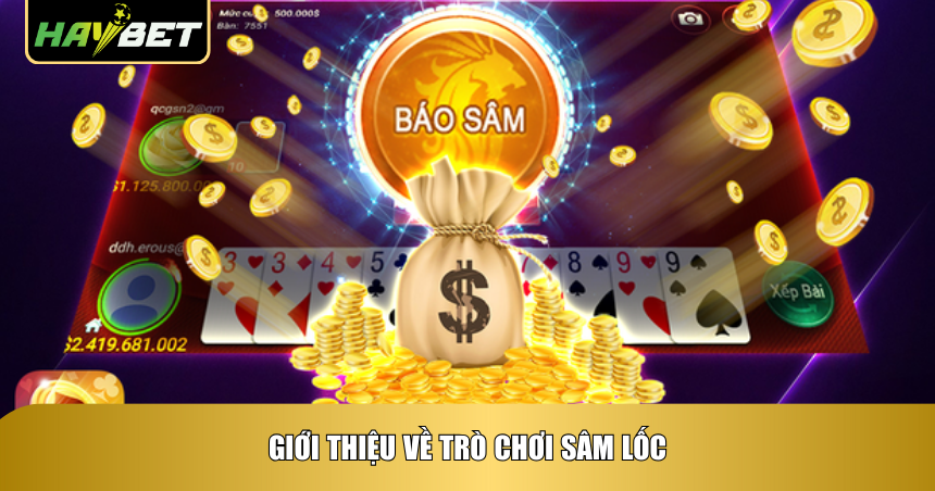 Cách Đánh Bài Sâm Lốc Online Haybet Chuẩn Không Cần Chỉnh 1 Giới thiệu về trò chơi Sâm Lốc
