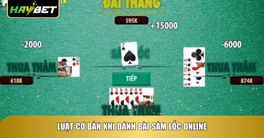Cách Đánh Bài Sâm Lốc Online Haybet Chuẩn Không Cần Chỉnh 2 Luật cơ bản khi đánh bài Sâm Lốc online