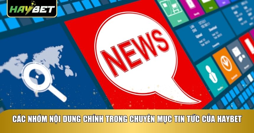 Các nhóm nội dung chính trong chuyên mục tin tức của Haybet
