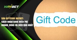 săn giftcode Haybet