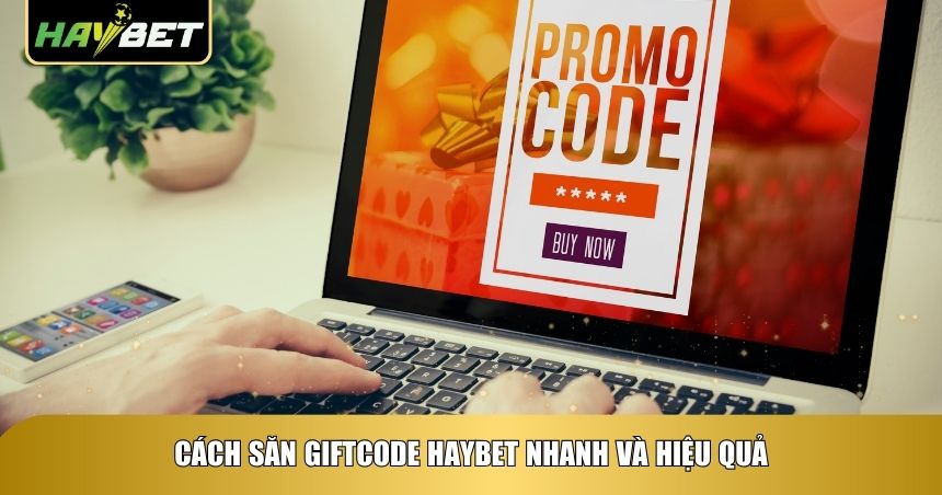 Săn Giftcode Haybet: Cách Nhận Code Miễn Phí Nhanh, Đúng Và Hiệu Quả Nhất 2 Cách săn giftcode Haybet nhanh và hiệu quả
