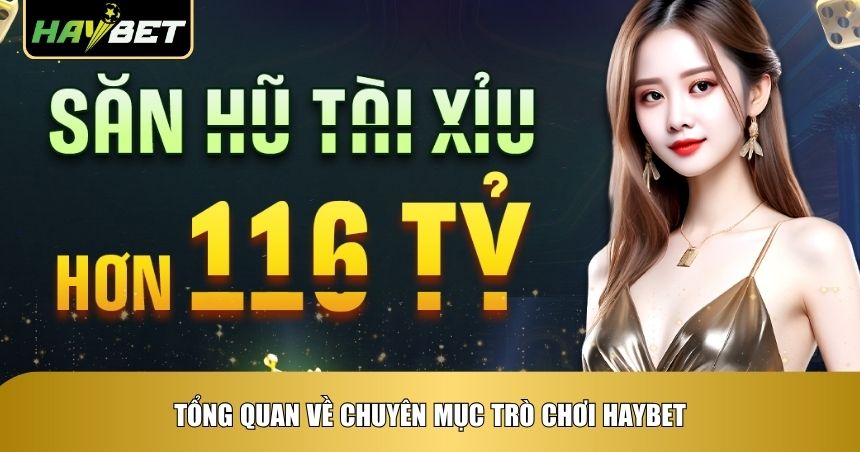 Tổng quan về chuyên mục trò chơi Haybet