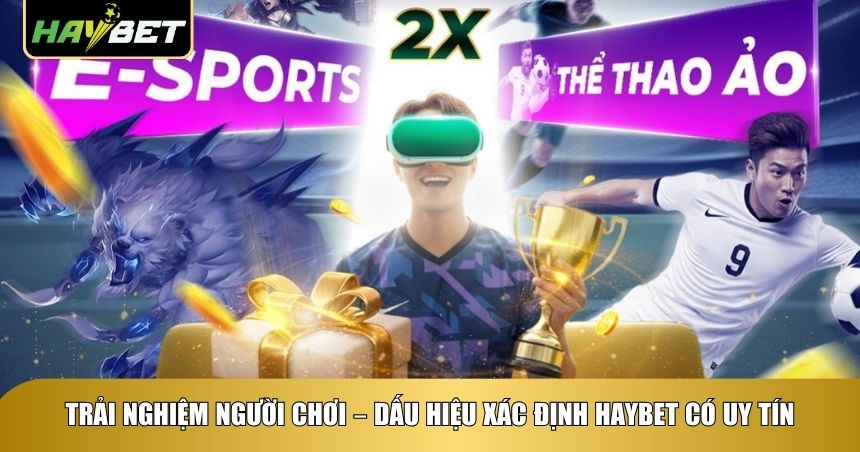Dấu hiệu xác định Haybet có uy tín hay không